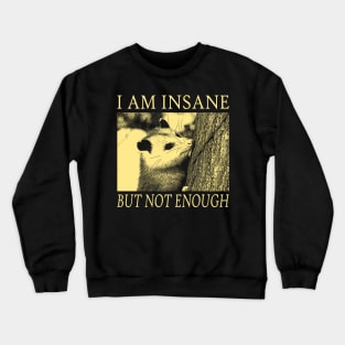 I am Insane Opossum Crewneck Sweatshirt